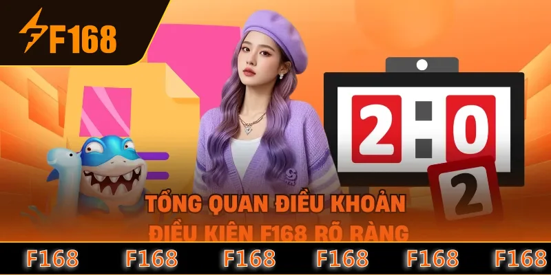 Tổng quan điều khoản điều kiện F168 rõ ràng